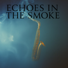 Echoes in the Smoke