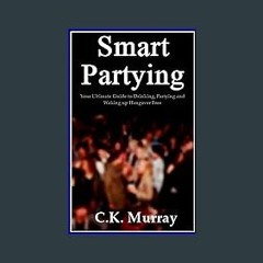 Read PDF ⚡ Smart Partying - Your Ultimate Guide to Drinking, Partying and Waking up Hangover Free: