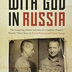 ~Pdf~(Download) With God in Russia: The Inspiring Classic Account of a Catholic Priest's Twenty
