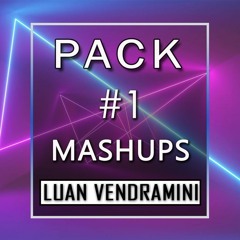 LUAN VENDRAMINI - MASHUPS - PACK #1 - FREE DOWNLOAD