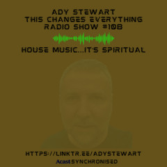 This Changes Everything Radio Show #108 Ady Stewart