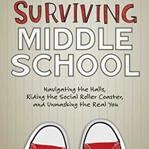 [Read] PDF EBOOK EPUB KINDLE Surviving Middle School: Navigating the Halls, Riding the Social Roller