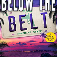 [Access] EBOOK 📕 Below The Belt (Miami Jones Florida Mystery Book 16) by  A.J. Stewa