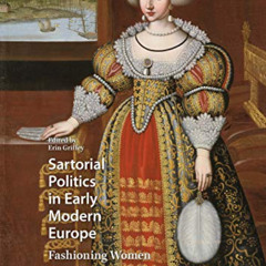 VIEW KINDLE 📒 Sartorial Politics in Early Modern Europe: Fashioning Women (Visual an