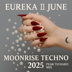 Moonrise Techno 2025 Peak to Hard Mix by Eureka June