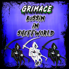 GRIMACE - BUSSIN IN SHEFFWORLD #1