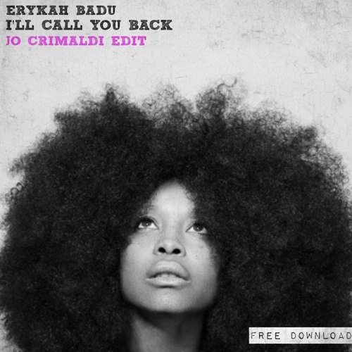 Stream Erykah Badu - I'LL CALL YOU BACK (Jo Crimaldi Edit) // FREE DL ...