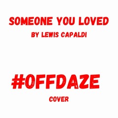 Someone You Loved by Lewis Capaldi (OFFDAZE COVER)