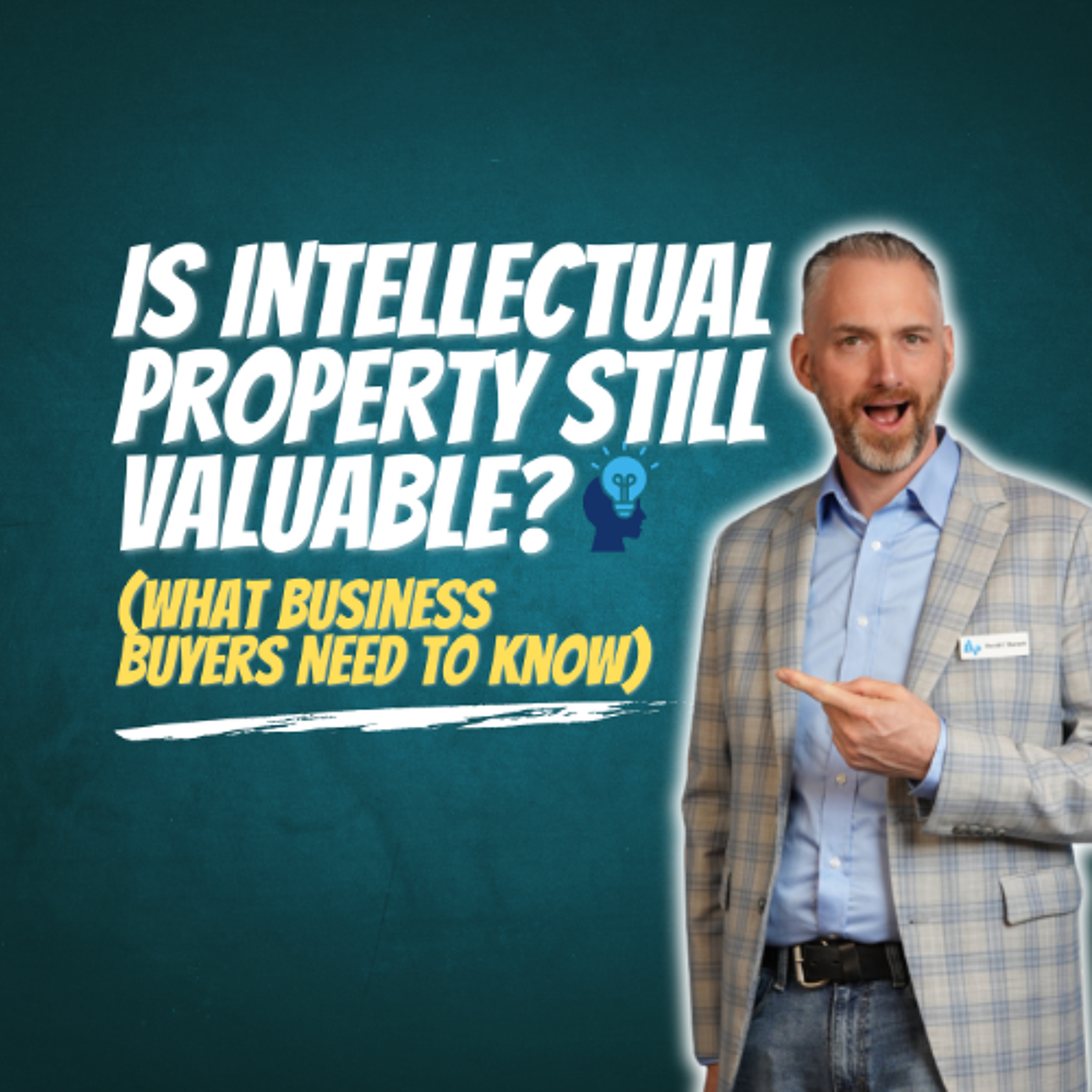 Is Intellectual Property Still Valuable? (What Business Buyers Need to Know)