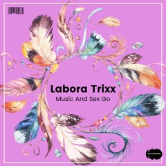 Labora Trixx - Music And Sex Go (Original Mix) - [ULR206]