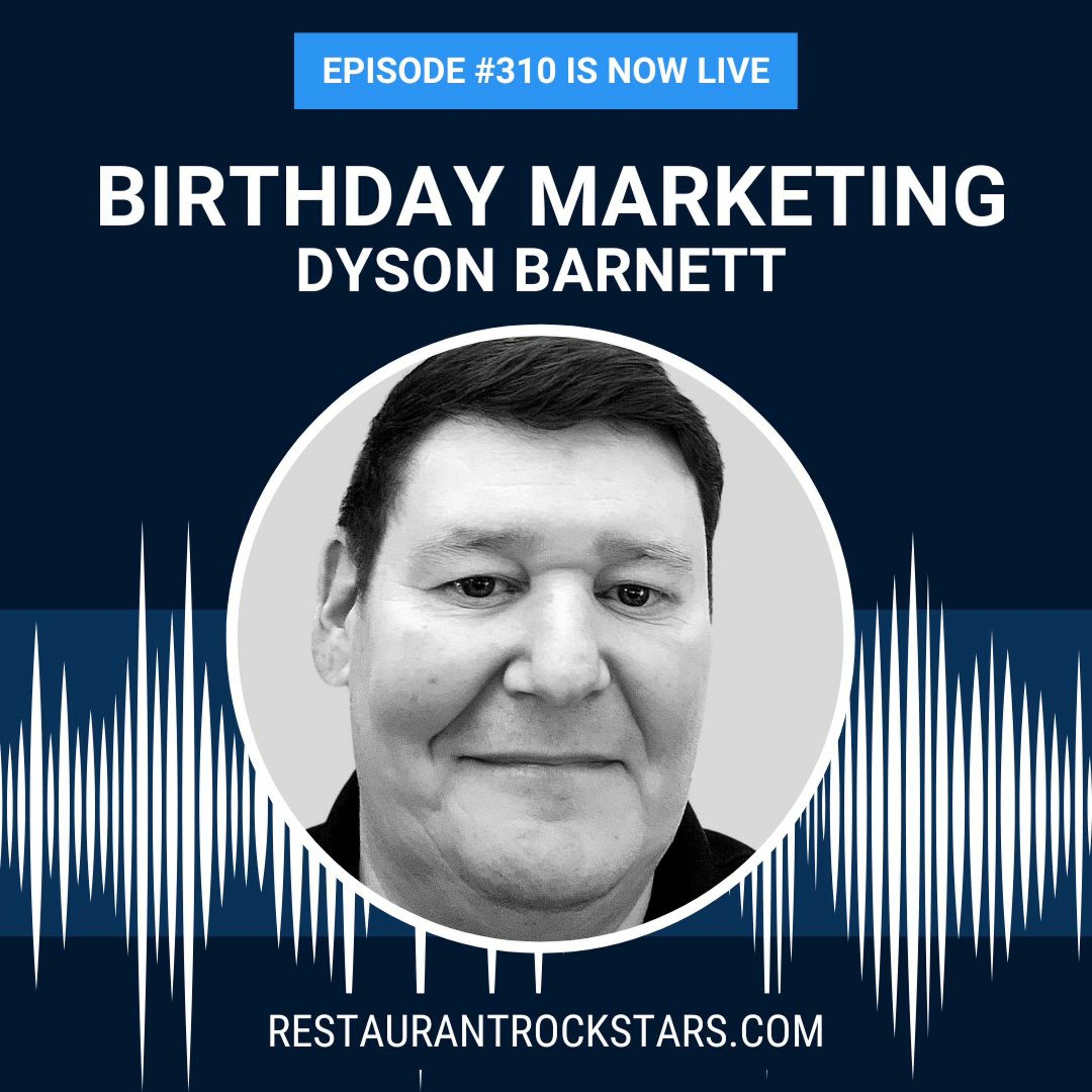 310. Fill Your Seats Using Birthday Marketing - Dyson Barnett