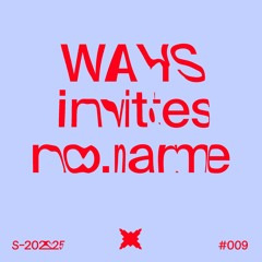 WAYS invites no.name | Podcast #009