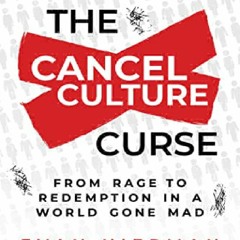 EPUB DOWNLOAD The Cancel Culture Curse: From Rage to Redemption in a W