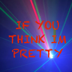 If You Think Im Pretty (Hardtekk Bootleg)