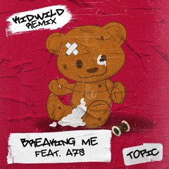 Topic, A7S - Breaking Me (KID WILD Remix)