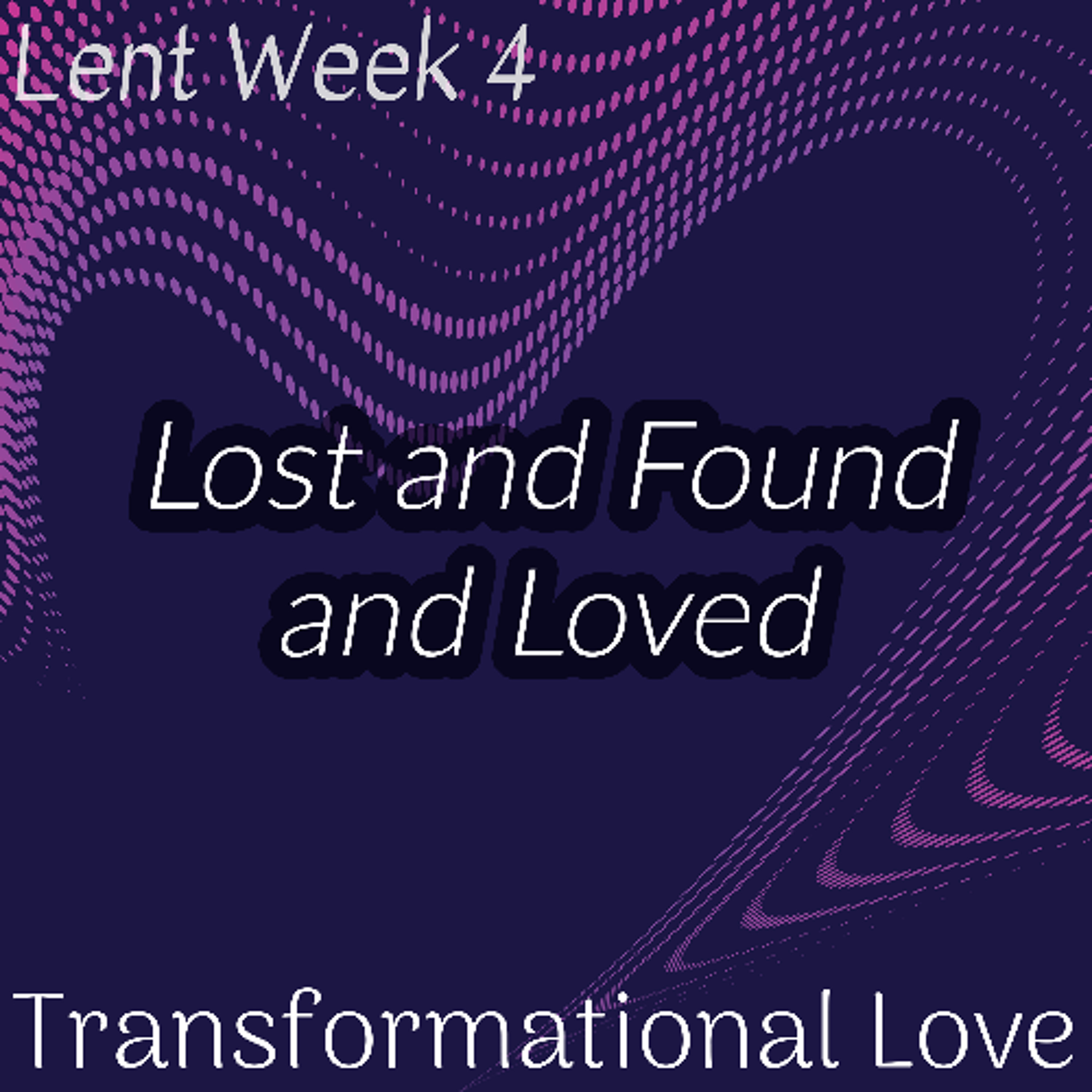 Lost and Found and Loved (Lent Week 4)