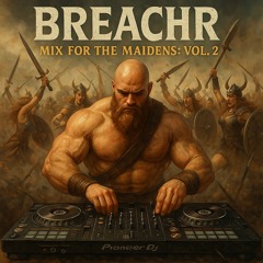 BREACHR: Mix for Maidens - Vol. 2