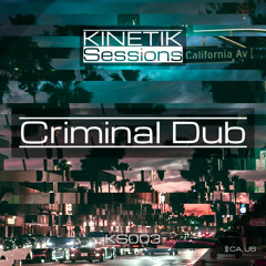 Kinetik Sessions KS003 – Criminal Dub (California, USA)