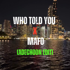 Who Told You x Mafo (ADECHOON EDIT)