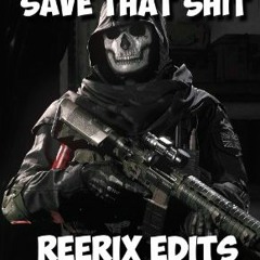 REERIX EDITS - Save That Shit