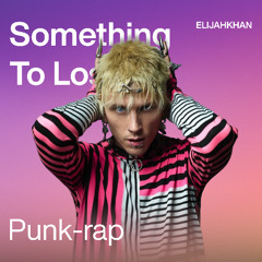 ELIJAHKHAN - Something To Lose (Machine Gun Kelly/Punk-rap Type Beat)