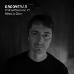 Groove Bar podcast series no. 21 mixed by Diom