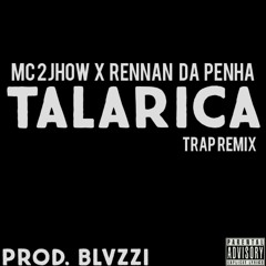 MC 2Jhow X Rennan Da Penha - Talarica (Trap Remix)   [Prod. Blvzzi]