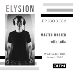 ELYSION @ DI.FM EPISODE32 MASTER MASTER & LuNa