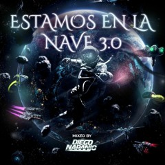 ESTAMOS EN LA NAVE 3.0 MIXED BY DIEGO NARANJO LIVE