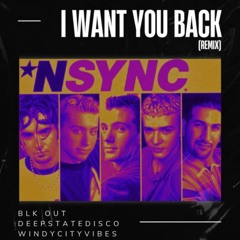 Nsync - I Want You Back (BLK OUT, DEEPSTATEDISCO & WINDY CITY VIBES Remix