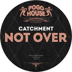 CATCHMENT - Not Over [PHR512] Pogo House Rec