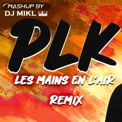 PLK X HAMZA - Les Mains En L'Air Remix (DJ MIKL Mashup)