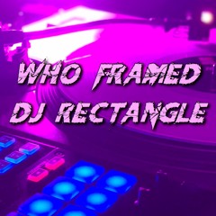 WHO FRAMED DJ RECTANGLE - INTRO