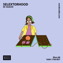Selextorhood W/ Saachi: Noods Radio