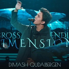 Dimash kudaibergen - Across endless dimensions