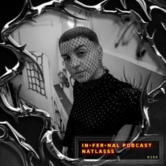 IN•FER•NAL PODCAST #152 - NATLASSS