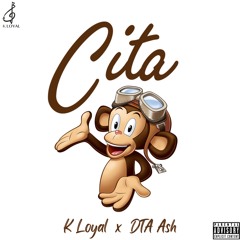 K Loyal x DTA Ash - CITA FREESTYLE