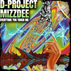 D-Project & MIZZDEE - Every Time You Touch Me Remix
