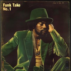Funk It Take No.1