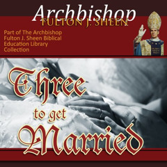 [Free] EBOOK 📚 Three to Get Married: Marriage as a Sacrament by  Archbishop Fulton J