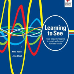 [Read] EBOOK 📪 Learning to See: Value Stream Mapping to Add Value and Eliminate MUDA