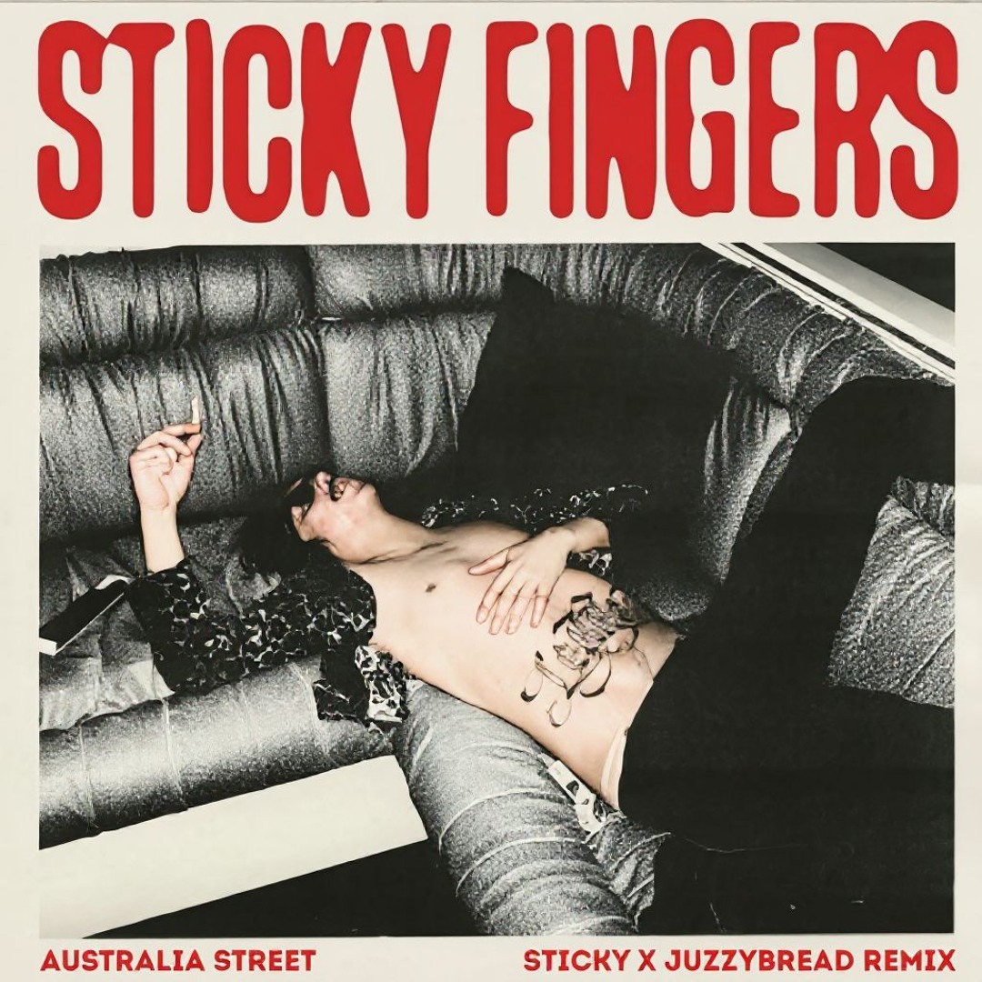 Stream Sticky Fingers - Australia Street (STICKY x Juzzy Bread