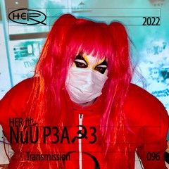 HER 他 Transmission 096: NúÚ P3A☭3