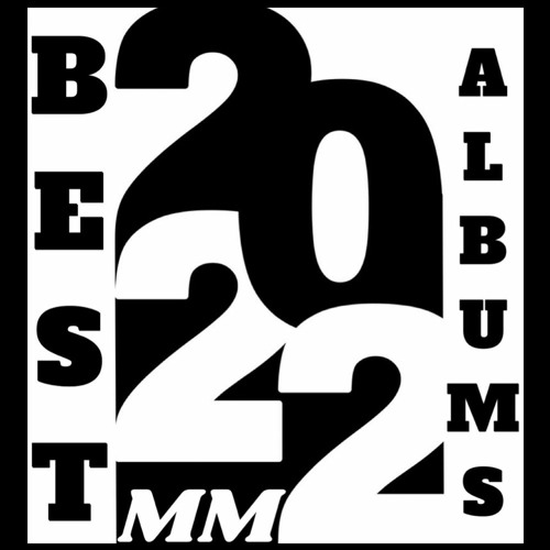 Stream MM PODCAST THE BEST ALBUMS 2022 By MIKEMARTBLOG Listen Online