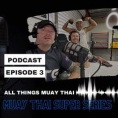 FullerWatt Podcast  Episode 3 - Muay Thai Super Series, 7 WBC Muay Thai Belts