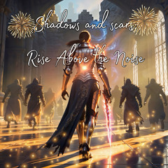 Shadows and Scars: Rise Above the Noise