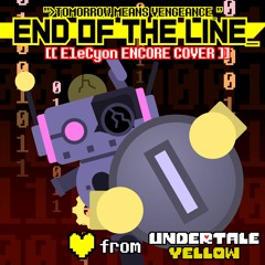 >TOMORROW MEANS VENGEANCE_ ~ END OF THE LINE_ (from UNDERTALE Yellow) [EleCyon ENCORE Cover]