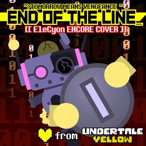 >TOMORROW MEANS VENGEANCE_ ~ END OF THE LINE_ (from UNDERTALE Yellow) [EleCyon ENCORE Cover]