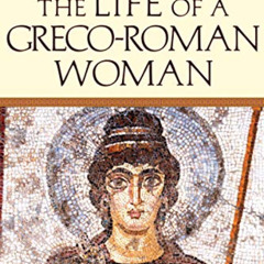 [READ] PDF 📨 A Week in the Life of a Greco-Roman Woman (A Week in the Life Series) b