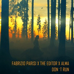 Fabrizio Parisi X The Editor X Alma - Don't Run (Extended Mix)